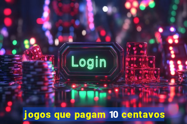 jogos que pagam 10 centavos